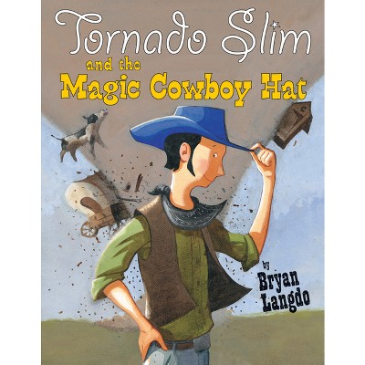 Tornado Slim and the Magic Cowboy Hat - by  Bryan Langdo (Paperback)