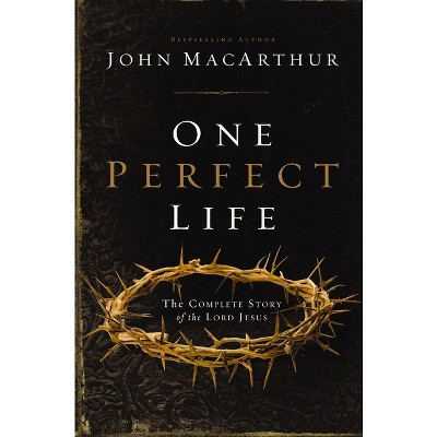 One Perfect Life - by  John F MacArthur (Paperback)