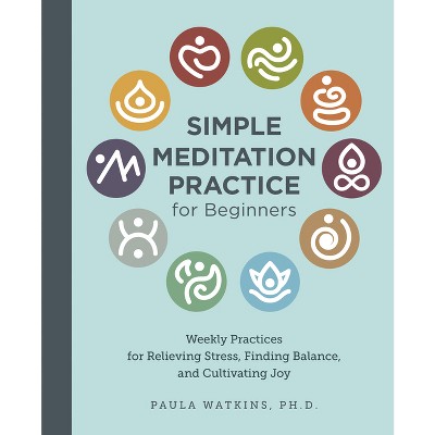 Simple Meditation Practice for Beginners - by  Paula Watson (Paperback)
