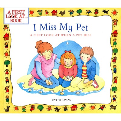 I Miss My Pet - (First Look At...Series) by  Pat Thomas (Paperback)