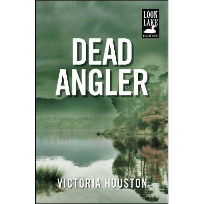 Dead Angler - (Loon Lake Mystery) by  Victoria Houston (Paperback)