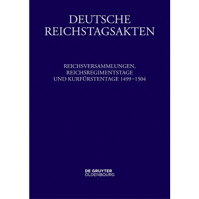 Reichsversammlungen, Reichsregimentstage Und Kurfürstentage 1499-1504 - by  Eike Wolgast & Peter Schmid & Christiane Neerfeld (Hardcover)