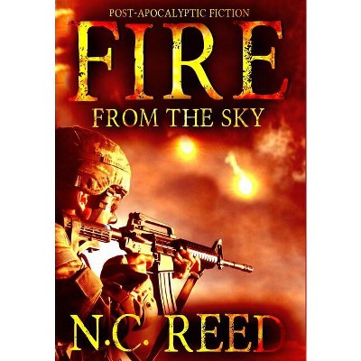Fire From the Sky - (Fire from the Sky) by  N C Reed (Hardcover)