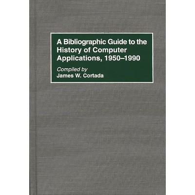 A Bibliographic Guide to the History of Computer Applications, 1950â "1990 - (Bibliographies and Indexes in Science and Technology) Annotated