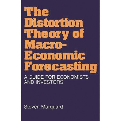 Distortion Theory of Macroeconomic Forecasting - by  Steven Marquard (Hardcover)