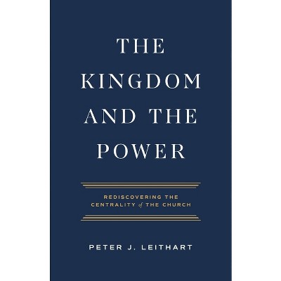 The Kingdom and the Power - by  Peter J Leithart (Paperback)