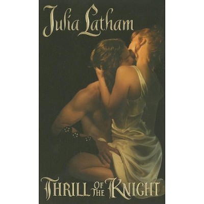Thrill of the Knight - by  Julia Latham (Paperback)
