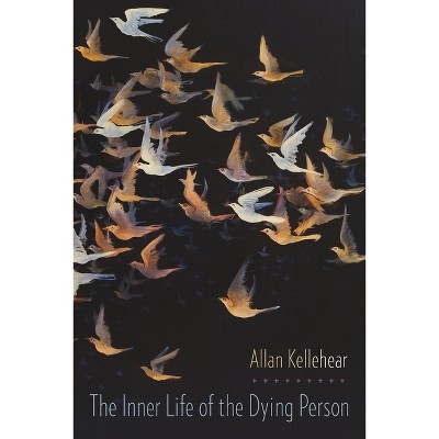 Inner Life of the Dying Person - (End-Of-Life Care: A) by  Allan Kellehear (Paperback)
