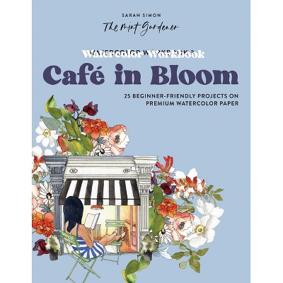 Watercolor Workbook: Café in Bloom - by  Sarah Simon (Paperback)
