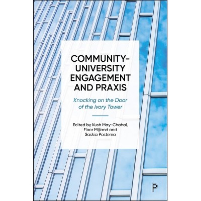 Community-University Engagement and PRAXIS - by  Kush May-Chahal & Floor W Mijland & Saskia Postema (Hardcover)
