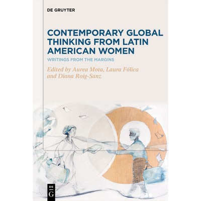 Contemporary Global Thinking from Latin American Women - by  Aurea Mota & Laura Fólica & Diana Roig-Sanz (Hardcover)