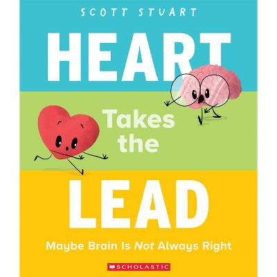 Heart Takes the Lead: Maybe Brain Is Not Always Right - by  Scott Stuart (Paperback)