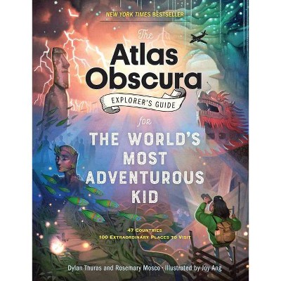 The Atlas Obscura Explorer's Guide for the World's Most Adventurous Kid - by  Dylan Thuras & Rosemary Mosco (Paperback)