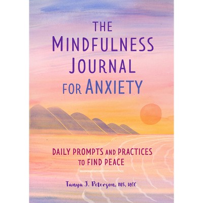The Mindfulness Journal for Anxiety - by  Tanya J Peterson (Paperback)