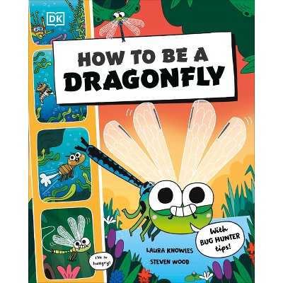 How to Be a Dragonfly - (How to Be a Bug) by  DK (Paperback)