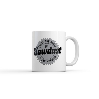 Crazy Dog I Love The Smell Of Sawdust In The Morning Mug Funny Sarcastic Graphic Novelty Coffee Cup-11oz