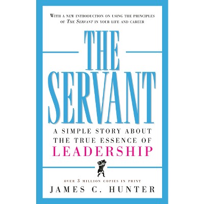 The Servant - by  James C Hunter (Hardcover)