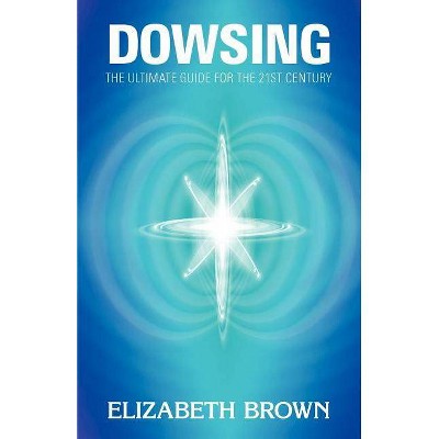 Dowsing - by  Elizabeth Brown (Paperback)