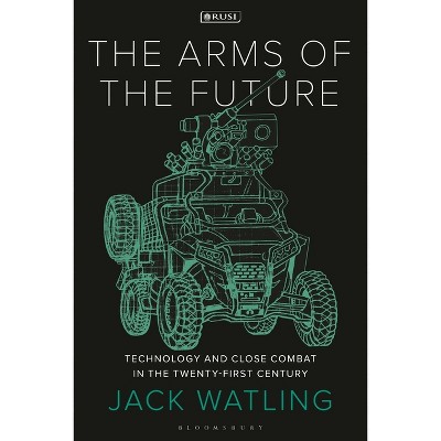 The Arms of the Future - (New Perspectives on Defence and Security) by  Jack Watling (Paperback)