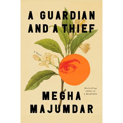 A Guardian and a Thief - by Megha Majumdar (Hardcover)
