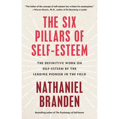 Six Pillars of Self-Esteem - by  Nathaniel Branden (Paperback)