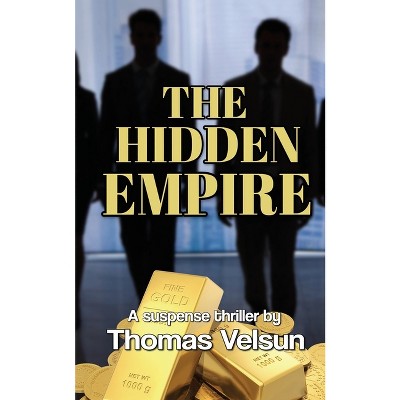 The Hidden Empire - by  Thomas Velsun (Paperback)