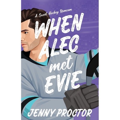 When Alec Met Evie - (Appies Hockey Romance) by  Jenny Proctor (Paperback)