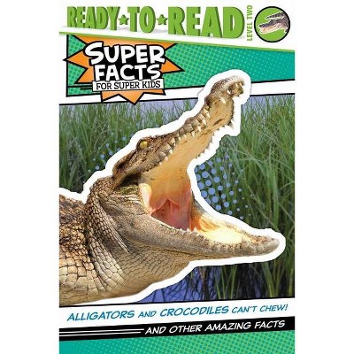 Alligators and Crocodiles Can't Chew! - (Super Facts for Super Kids) by Thea Feldman