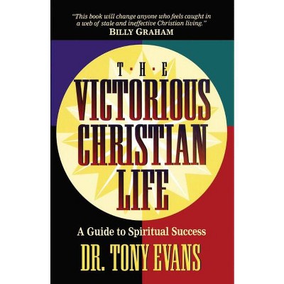 The Victorious Christian Life - by  Tony Evans (Paperback)