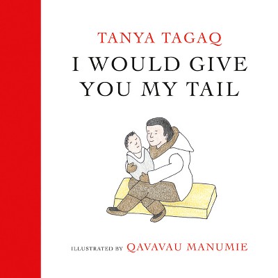 I Would Give You My Tail - by  Tanya Tagaq (Hardcover)