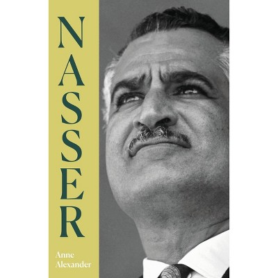 Nasser - (Life & Times) 2nd Edition by  Anne Alexander (Paperback)