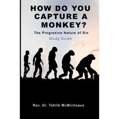 How Do You Capture a Monkey? - by  Tahlib McMicheaux (Paperback)