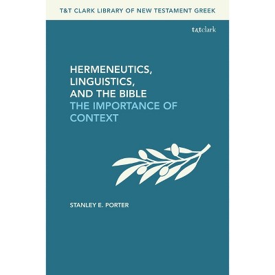 Hermeneutics, Linguistics, and the Bible - (T&t Clark Library of New Testament Greek) by Stanley E Porter
