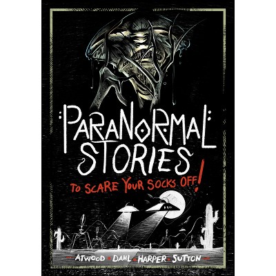 Paranormal Stories to Scare Your Socks Off! - by  Michael Dahl & Megan Atwood & Benjamin Harper & Laurie S Sutton (Paperback)