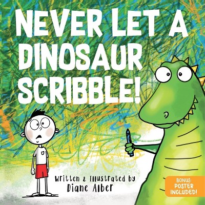 Never Let a Dinosaur Scribble - by  Diane Alber (Hardcover)