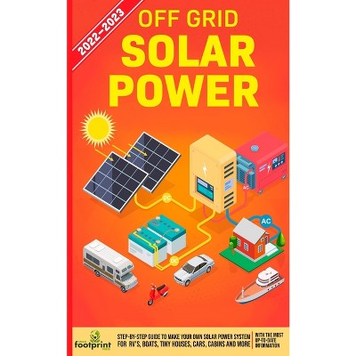 Off Grid Solar Power 2022-2023 - by  Small Footprint Press (Paperback)