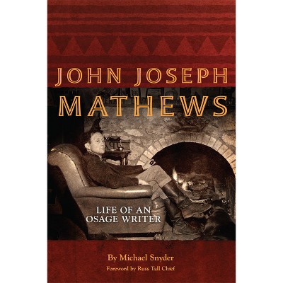 John Joseph Mathews, 69 - (American Indian Literature and Critical Studies) by  Michael Snyder (Paperback)