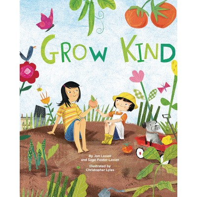 Grow Kind - by  Jon Lasser & Sage Foster-Lasser (Hardcover)