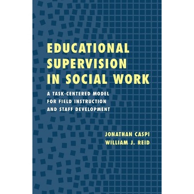 Educational Supervision in Social Work - by  Jonathan Caspi & William J Reid (Paperback)