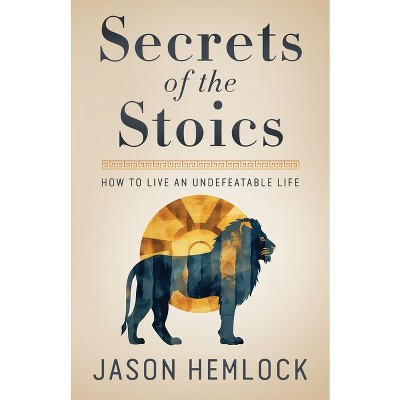 Secrets of the Stoics - by  Jason Hemlock (Paperback)