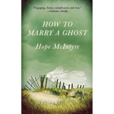 How to Marry a Ghost - by  Hope McIntyre (Paperback)