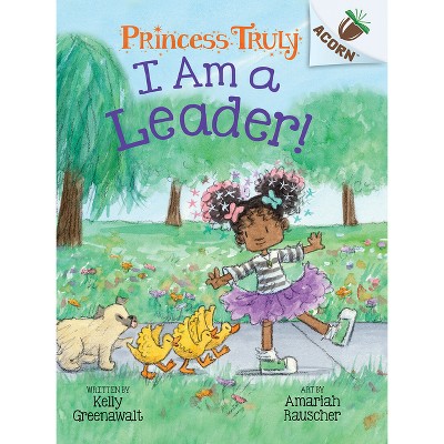 I Am a Leader!: An Acorn Book (Princess Truly #9) - by Kelly Greenawalt
