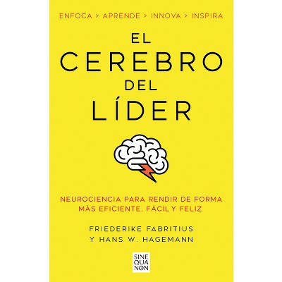 El Cerebro del Líder / The Leading Brain: Neuroscience Hacks to Work Smarter, Better, Happier - by  Friederike Fabritius & Hans W Hagemann