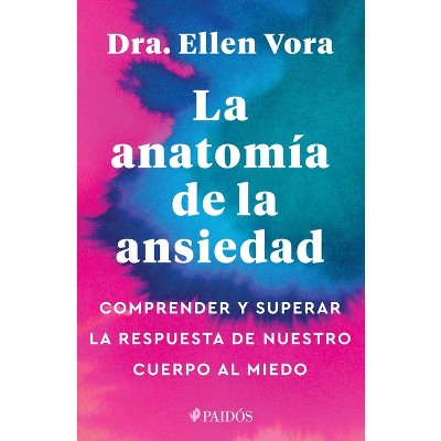 La Anatomía de la Ansiedad - by  Ellen Vora (Paperback)