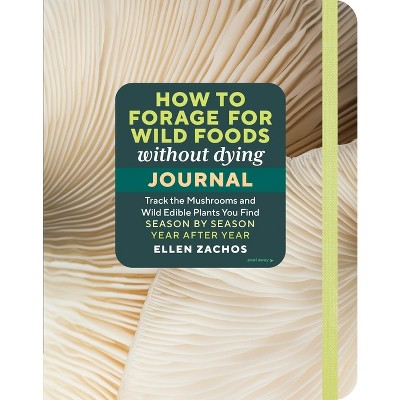 How to Forage for Wild Foods Without Dying Journal - by  Ellen Zachos (Paperback)