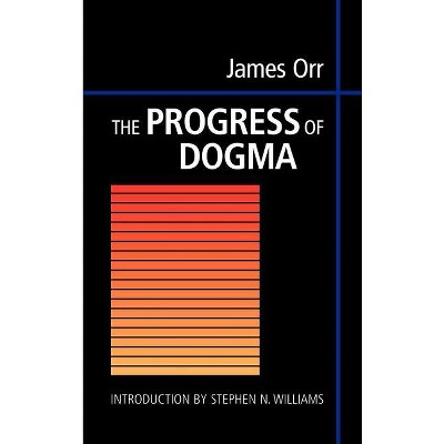 The Progress of Dogma - by  James Orr (Hardcover)