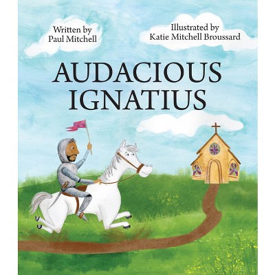 Audacious Ignatius - by  Paul Mitchell (Paperback)