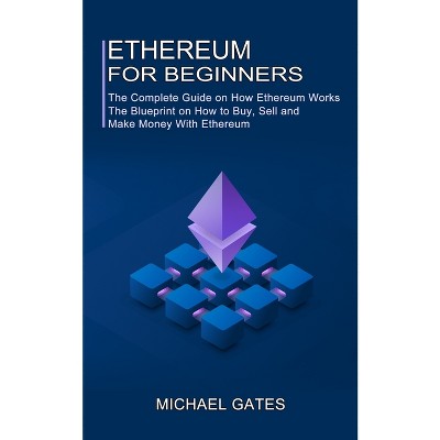 Ethereum for Beginners - by  Michael Gates (Paperback)