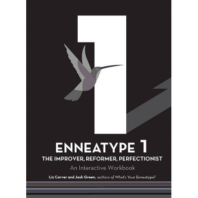 Enneatype 1: The Improver, Reformer, Perfectionist - (Enneatype in Your Life) by  Liz Carver & Josh Green (Paperback)