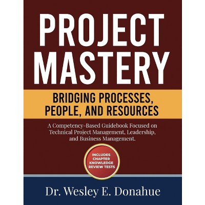 Project Mastery - by  Wesley E Donahue (Paperback)